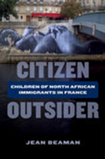 Citizen Outsider: Children of North African Immigrants in France